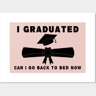 I graduated can I go back to bed now Posters and Art